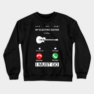 My Electric Guitar Is Calling And I Must Go Pun Phone Screen Crewneck Sweatshirt